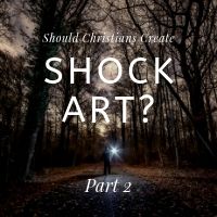 should christians create shock art part two