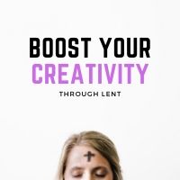 boost your creativity through lent