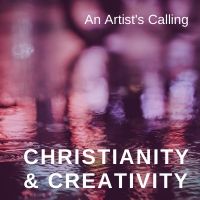 Christianity & Creativity an artist's calling