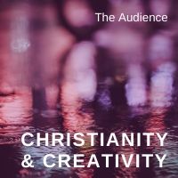 christianity & creativity: the audience