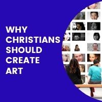 why christians should create art