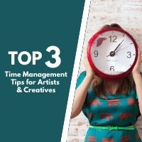 top 3 time management tips for artists and creatives