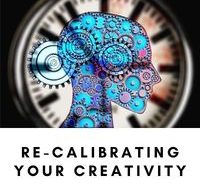 Re-Calibrating Your Creativity