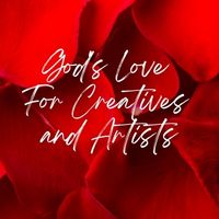 God's Love for Creatives and Artists