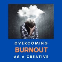 overcoming burnout as a creative