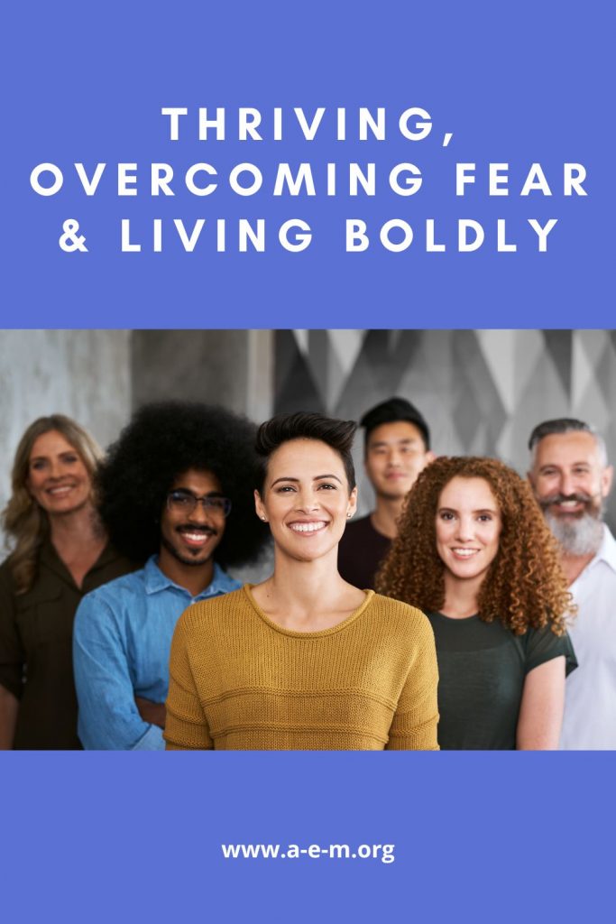 Thriving, Overcoming Fear and Living Boldly