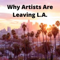 why artists are leaving L A