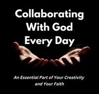 Collaborating With God Every Day