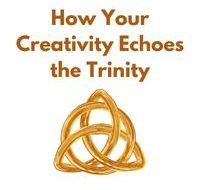 How Your Creativity Echoes the Trinity