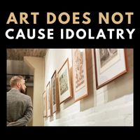 art does not cause idolatry