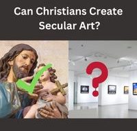 Can Christians Create Secular Art