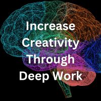 increase creativity through deep work