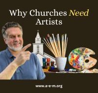 Why Churches Need Artists