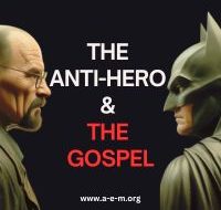 The Anti-hero and the Gospel