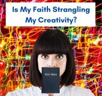 Is My Faith Strangling My Creativity