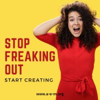 stop freaking out start creating