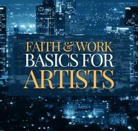 Faith and Work Basics for Artists