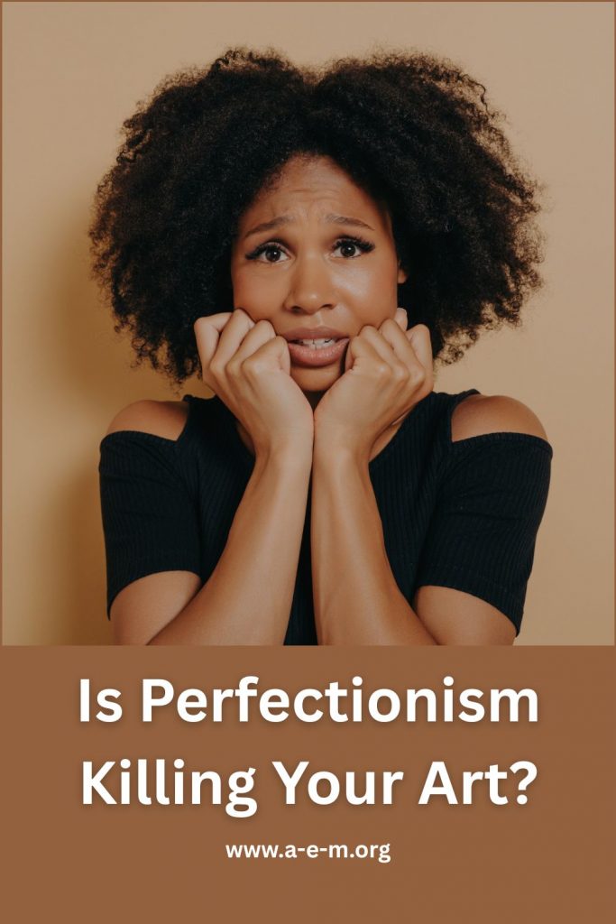 is perfectionism killing your art