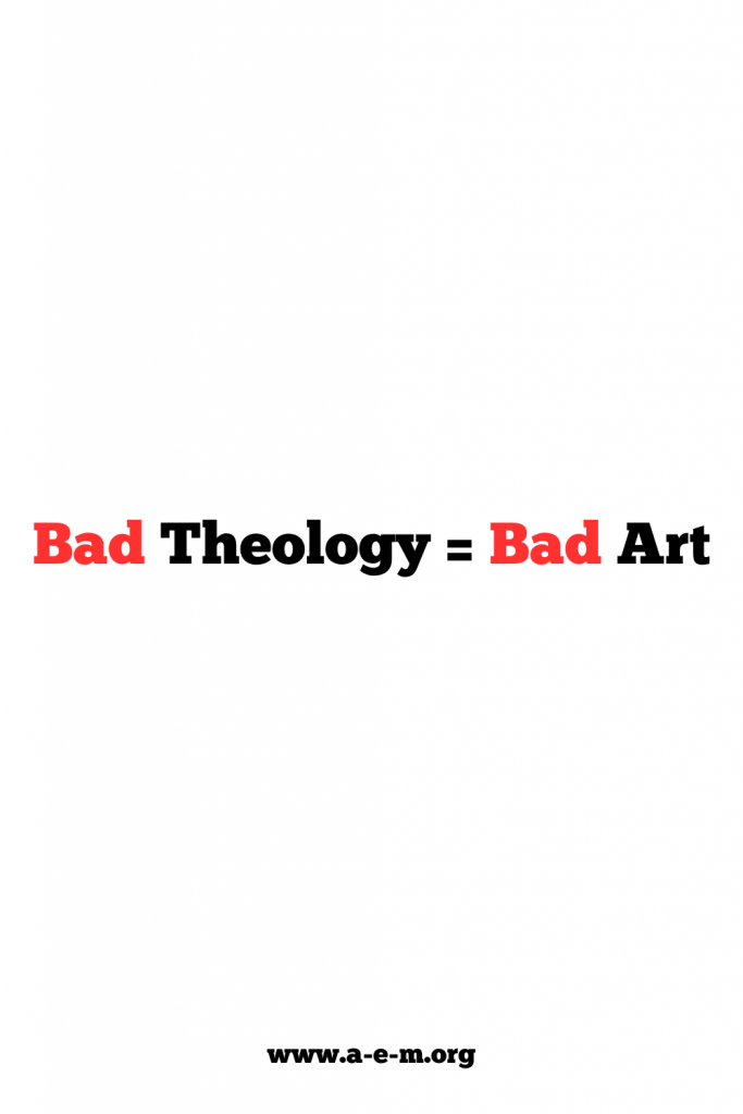 Bad Theology Equals Bad Art