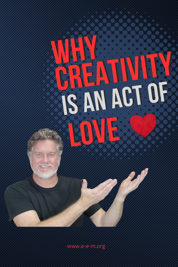 why creativity is an act of love