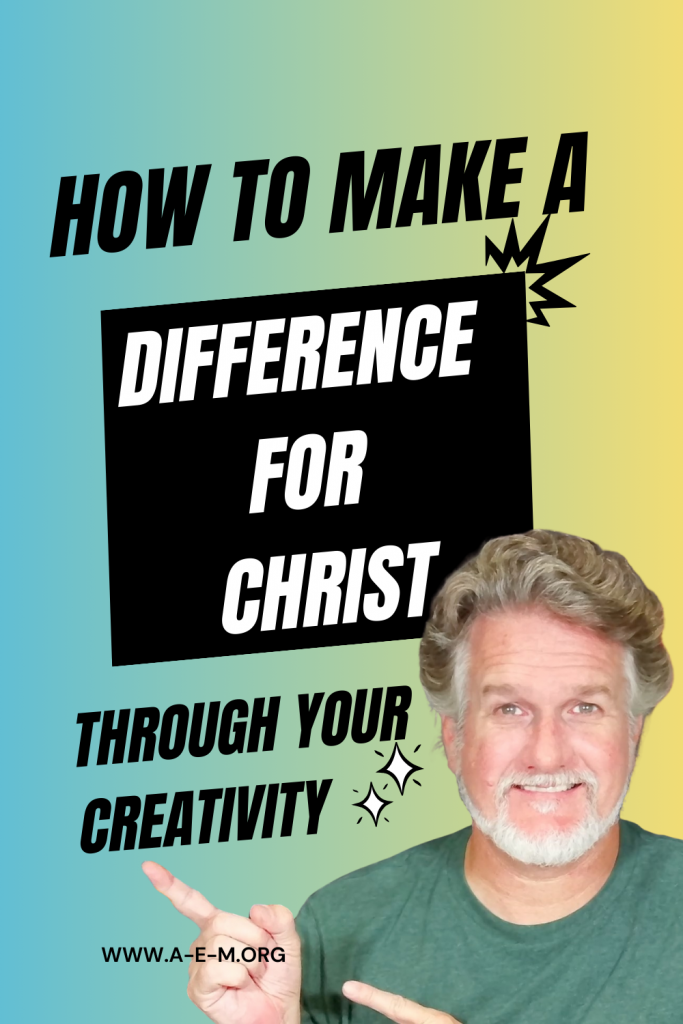 how to make a difference for Christ through your creativity