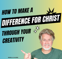 How to Make a Difference for Christ Through Your Creativity