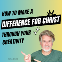 how to make a difference for Christ through your creativity