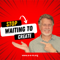 stop waiting to create