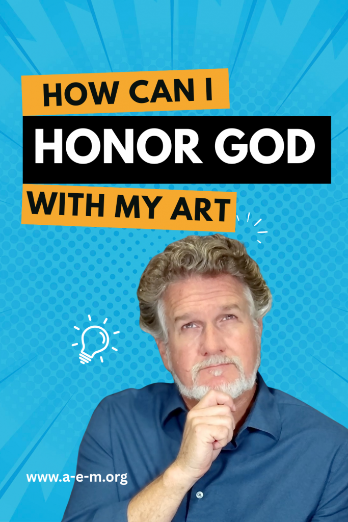 how can i honor God with my art