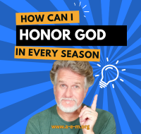 How Can I Honor God in Every Season
