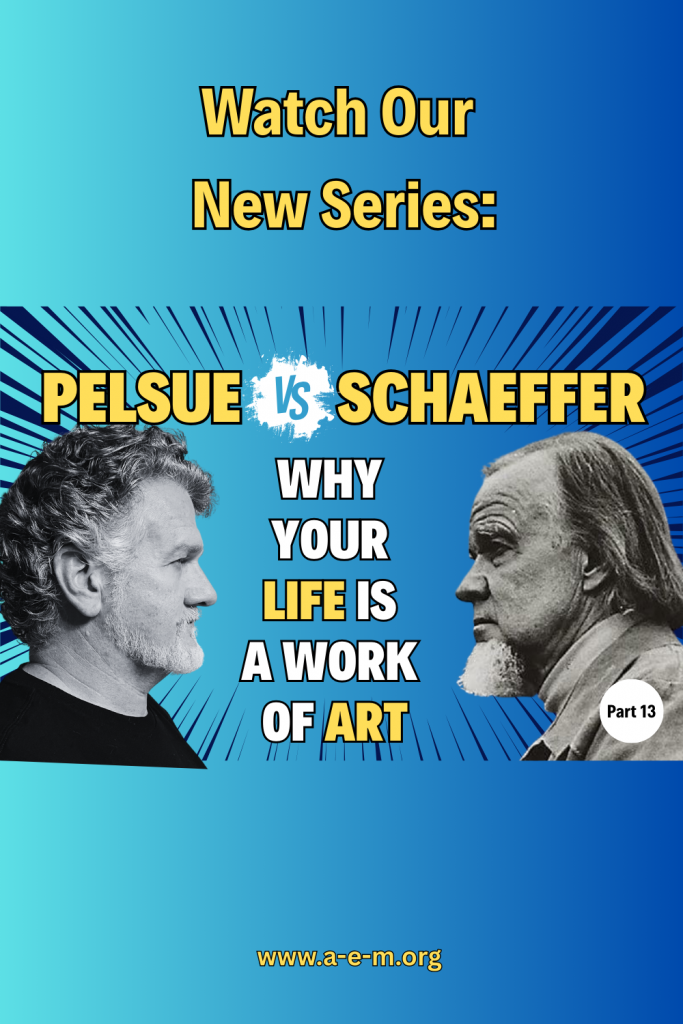 pelsue vs schaeffer why your life is a work of art