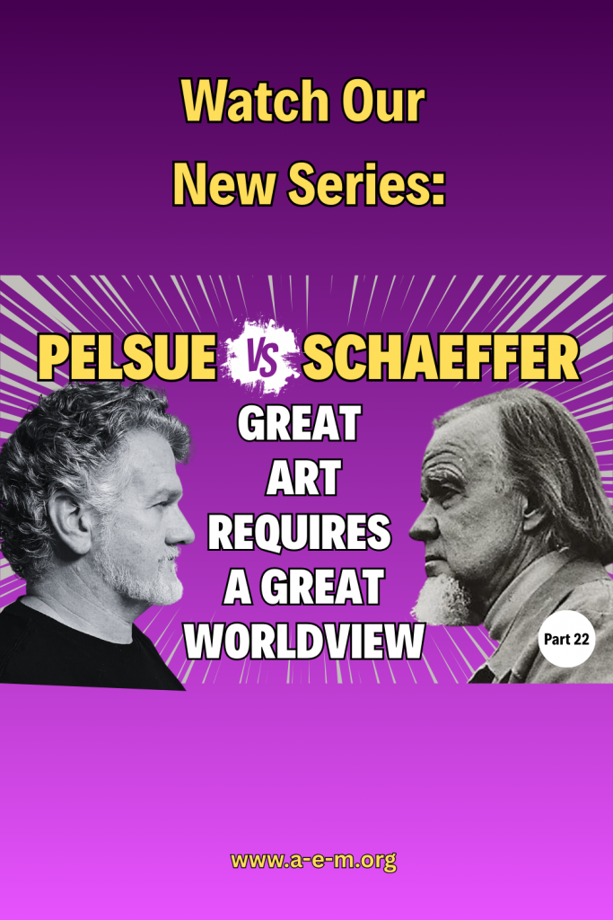 pelsue vs schaeffer great art requires a great worldview