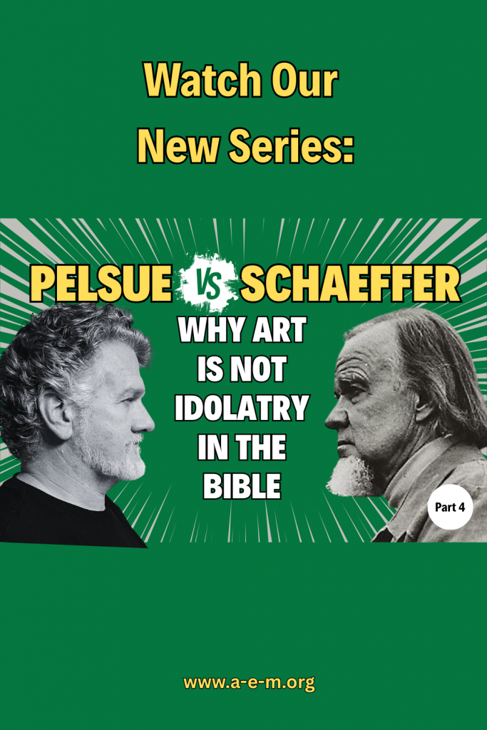 pelsue vs schaeffer why art is not idolatry in the bible