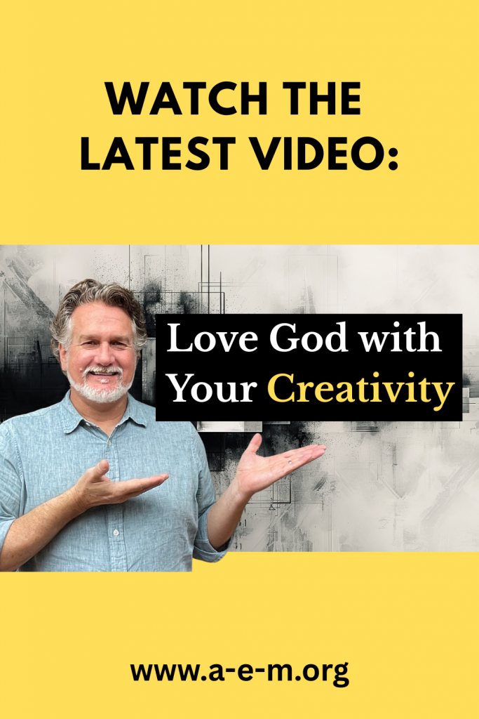 how to love God with your creativity