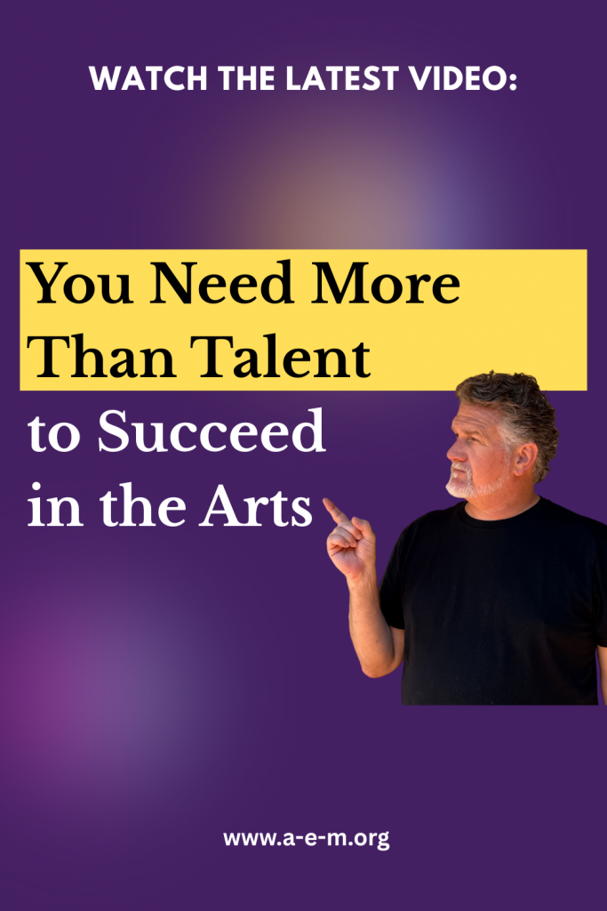 you need more than talent to succeed in the arts